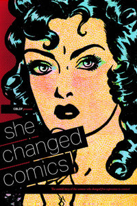 She Changed Comics: The Untold Story of the Women Who Changed Free Expression in Comics Softcover